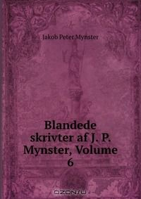 Книга Blandede skrivter af J. P. Mynster, Volume 6 на ReadRate.com книга Blandede skrivter af J. P. Mynster, Volume 6