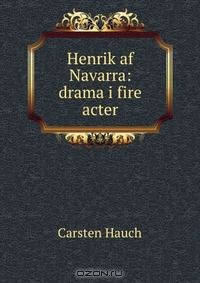 Книга Henrik af Navarra: drama i fire acter на ReadRate.com книга Henrik af Navarra: drama i fire acter