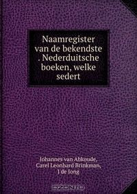 Книга Naamregister van de bekendste . Nederduitsche boeken, welke sedert на ReadRate.com книга Naamregister van de bekendste . Nederduitsche boeken, welke sedert