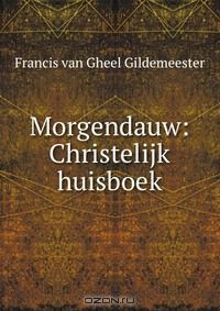 Книга Morgendauw: Christelijk huisboek на ReadRate.com книга Morgendauw: Christelijk huisboek
