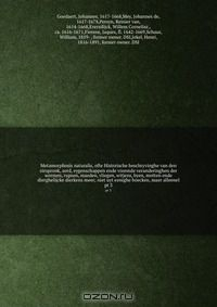Книга Metamorphosis naturalis, ofte Historische beschryvinghe van den oirspronk, aerd, eygenschappen ende vreemde veranderinghen der wormen, rupsen, maeden, vliegen, witjens, byen, motten ende dierghelijcke dierkens meer; niet uyt eenighe boecken, maer alleenel на ReadRate.com книга Metamorphosis naturalis, ofte Historische beschryvinghe van den oirspronk, aerd, eygenschappen ende vreemde veranderinghen der wormen, rupsen, maeden, vliegen, witjens, byen, motten ende dierghelijcke dierkens meer; niet uyt eenighe boecken, maer alleenel