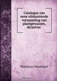 Книга Catalogus van eene uitmuntende verzameling van plantgewassen, derzelver . на ReadRate.com книга Catalogus van eene uitmuntende verzameling van plantgewassen, derzelver .
