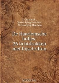 Книга De Haarlemsche hofjes: 26 lichtdrukken met bijschriften на ReadRate.com книга De Haarlemsche hofjes: 26 lichtdrukken met bijschriften