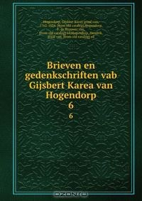 Книга Brieven en gedenkschriften vab Gijsbert Karea van Hogendorp на ReadRate.com книга Brieven en gedenkschriften vab Gijsbert Karea van Hogendorp