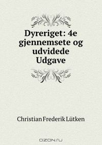 Книга Dyreriget: 4e gjennemsete og udvidede Udgave на ReadRate.com книга Dyreriget: 4e gjennemsete og udvidede Udgave