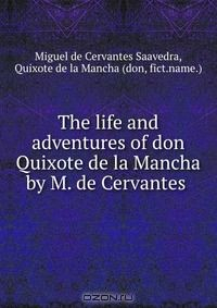 Книга The life and adventures of don Quixote de la Mancha by M. de Cervantes . на ReadRate.com книга The life and adventures of don Quixote de la Mancha by M. de Cervantes .