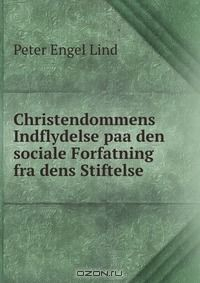 Книга Christendommens Indflydelse paa den sociale Forfatning fra dens Stiftelse . на ReadRate.com книга Christendommens Indflydelse paa den sociale Forfatning fra dens Stiftelse .
