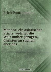 Книга Menoza: ein asiatischer Printz, welcher die Welt umher gezogen, Christen zu suchen, aber des . на ReadRate.com книга Menoza: ein asiatischer Printz, welcher die Welt umher gezogen, Christen zu suchen, aber des .