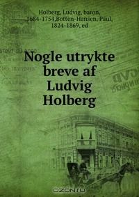 Книга Nogle utrykte breve af Ludvig Holberg на ReadRate.com книга Nogle utrykte breve af Ludvig Holberg