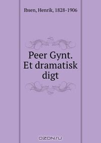 Книга Peer Gynt. Et dramatisk digt на ReadRate.com книга Peer Gynt. Et dramatisk digt