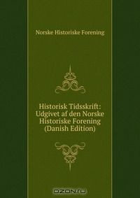 Книга Historisk Tidsskrift: Udgivet af den Norske Historiske Forening (Danish Edition) на ReadRate.com книга Historisk Tidsskrift: Udgivet af den Norske Historiske Forening (Danish Edition)
