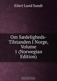 Книга Om S?deligheds-Tilstanden I Norge, Volume 1 (Norwegian Edition) на ReadRate.com книга Om S?deligheds-Tilstanden I Norge, Volume 1 (Norwegian Edition)