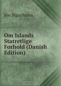 Книга Om Islands Statretlige Forhold (Danish Edition) на ReadRate.com книга Om Islands Statretlige Forhold (Danish Edition)