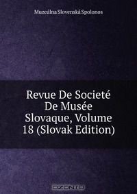 Книга Revue De Societe De Musee Slovaque, Volume 18 (Slovak Edition) на ReadRate.com книга Revue De Societe De Musee Slovaque, Volume 18 (Slovak Edition)