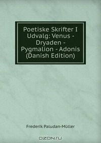 Книга Poetiske Skrifter I Udvalg: Venus - Dryaden - Pygmalion - Adonis (Danish Edition) на ReadRate.com книга Poetiske Skrifter I Udvalg: Venus - Dryaden - Pygmalion - Adonis (Danish Edition)