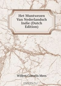 Книга Het Muntwezen Van Nederlandsch Indie (Dutch Edition) на ReadRate.com книга Het Muntwezen Van Nederlandsch Indie (Dutch Edition)