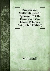 Книга Brieven Van Multatuli Pseud.: Bydragen Tot De Kennis Van Zyn Leven, Volumes 3-4 (Dutch Edition) на ReadRate.com книга Brieven Van Multatuli Pseud.: Bydragen Tot De Kennis Van Zyn Leven, Volumes 3-4 (Dutch Edition)