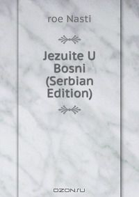 Книга Jezuite U Bosni (Serbian Edition) на ReadRate.com книга Jezuite U Bosni (Serbian Edition)