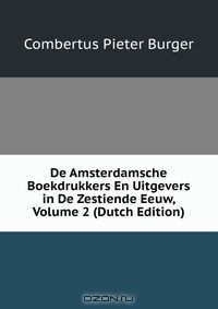 Книга De Amsterdamsche Boekdrukkers En Uitgevers in De Zestiende Eeuw, Volume 2 (Dutch Edition) на ReadRate.com книга De Amsterdamsche Boekdrukkers En Uitgevers in De Zestiende Eeuw, Volume 2 (Dutch Edition)
