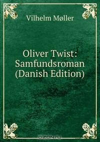 Книга Oliver Twist: Samfundsroman (Danish Edition) на ReadRate.com книга Oliver Twist: Samfundsroman (Danish Edition)