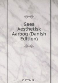 Книга Gaea Aesthetisk Aarbog (Danish Edition) на ReadRate.com книга Gaea Aesthetisk Aarbog (Danish Edition)
