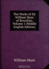 Книга The Works of Sir William Mure of Rowallan, Volume 1 (Middle English Edition) на ReadRate.com книга The Works of Sir William Mure of Rowallan, Volume 1 (Middle English Edition)