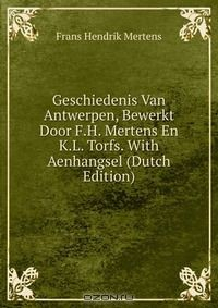 Книга Geschiedenis Van Antwerpen, Bewerkt Door F.H. Mertens En K.L. Torfs. With Aenhangsel (Dutch Edition) на ReadRate.com книга Geschiedenis Van Antwerpen, Bewerkt Door F.H. Mertens En K.L. Torfs. With Aenhangsel (Dutch Edition)