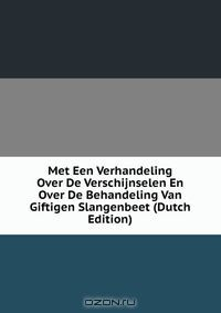 Книга Met Een Verhandeling Over De Verschijnselen En Over De Behandeling Van Giftigen Slangenbeet (Dutch Edition) на ReadRate.com книга Met Een Verhandeling Over De Verschijnselen En Over De Behandeling Van Giftigen Slangenbeet (Dutch Edition)