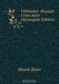 Книга Vildanden: Skuespil I Fem Akter (Norwegian Edition) на ReadRate.com книга Vildanden: Skuespil I Fem Akter (Norwegian Edition)