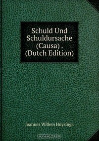 Книга Schuld Und Schuldursache (Causa) . (Dutch Edition) на ReadRate.com книга Schuld Und Schuldursache (Causa) . (Dutch Edition)