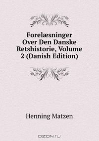 Книга Forel?sninger Over Den Danske Retshistorie, Volume 2 (Danish Edition) на ReadRate.com книга Forel?sninger Over Den Danske Retshistorie, Volume 2 (Danish Edition)