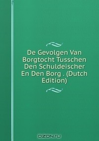 Книга De Gevolgen Van Borgtocht Tusschen Den Schuldeischer En Den Borg . (Dutch Edition) на ReadRate.com книга De Gevolgen Van Borgtocht Tusschen Den Schuldeischer En Den Borg . (Dutch Edition)