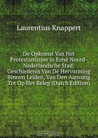 Книга De Opkomst Van Het Protestantisme in Eene Noord-Nederlandsche Stad: Geschiedenis Van De Hervorming Binnen Leiden, Van Den Aanvang Tot Op Het Beleg (Dutch Edition) на ReadRate.com книга De Opkomst Van Het Protestantisme in Eene Noord-Nederlandsche Stad: Geschiedenis Van De Hervorming Binnen Leiden, Van Den Aanvang Tot Op Het Beleg (Dutch Edition)