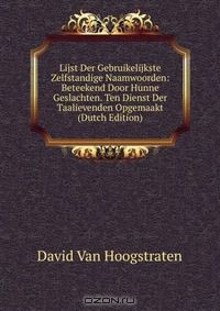 Книга Lijst Der Gebruikelijkste Zelfstandige Naamwoorden: Beteekend Door Hunne Geslachten. Ten Dienst Der Taalievenden Opgemaakt (Dutch Edition) на ReadRate.com книга Lijst Der Gebruikelijkste Zelfstandige Naamwoorden: Beteekend Door Hunne Geslachten. Ten Dienst Der Taalievenden Opgemaakt (Dutch Edition)