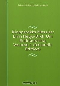 Книга Kloppstokks Messias: Einn Hetju-Diktr Um Endrlausnina, Volume 1 (Icelandic Edition) на ReadRate.com книга Kloppstokks Messias: Einn Hetju-Diktr Um Endrlausnina, Volume 1 (Icelandic Edition)