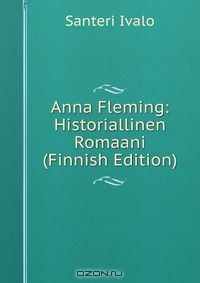 Книга Anna Fleming: Historiallinen Romaani (Finnish Edition) на ReadRate.com книга Anna Fleming: Historiallinen Romaani (Finnish Edition)