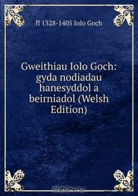 Книга Gweithiau Iolo Goch: gyda nodiadau hanesyddol a beirniadol (Welsh Edition) на ReadRate.com книга Gweithiau Iolo Goch: gyda nodiadau hanesyddol a beirniadol (Welsh Edition)