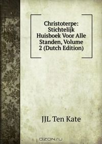 Книга Christoterpe: Stichtelijk Huisboek Voor Alle Standen, Volume 2 (Dutch Edition) на ReadRate.com книга Christoterpe: Stichtelijk Huisboek Voor Alle Standen, Volume 2 (Dutch Edition)