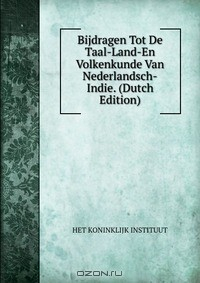 Книга Bijdragen Tot De Taal-Land-En Volkenkunde Van Nederlandsch-Indie. (Dutch Edition) на ReadRate.com книга Bijdragen Tot De Taal-Land-En Volkenkunde Van Nederlandsch-Indie. (Dutch Edition)