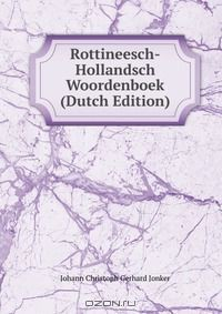 Книга Rottineesch-Hollandsch Woordenboek (Dutch Edition) на ReadRate.com книга Rottineesch-Hollandsch Woordenboek (Dutch Edition)