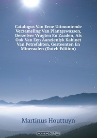 Книга Catalogus Van Eene Uitmuntende Verzameling Van Plantgewassen, Derzelver Vrugten En Zaaden, Als Ook Van Een Aanzienlyk Kabinet Van Petrefakten, Gesteenten En Mineraalen (Dutch Edition) на ReadRate.com книга Catalogus Van Eene Uitmuntende Verzameling Van Plantgewassen, Derzelver Vrugten En Zaaden, Als Ook Van Een Aanzienlyk Kabinet Van Petrefakten, Gesteenten En Mineraalen (Dutch Edition)