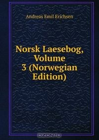 Книга Norsk Laesebog, Volume 3 (Norwegian Edition) на ReadRate.com книга Norsk Laesebog, Volume 3 (Norwegian Edition)