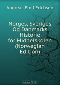Книга Norges, Sveriges Og Danmarks Historie for Middelskolen (Norwegian Edition) на ReadRate.com книга Norges, Sveriges Og Danmarks Historie for Middelskolen (Norwegian Edition)