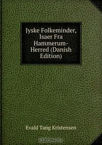 Книга Jyske Folkeminder, Isaer Fra Hammerum-Herred (Danish Edition) на ReadRate.com книга Jyske Folkeminder, Isaer Fra Hammerum-Herred (Danish Edition)