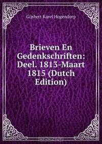 Книга Brieven En Gedenkschriften: Deel. 1813-Maart 1815 (Dutch Edition) на ReadRate.com книга Brieven En Gedenkschriften: Deel. 1813-Maart 1815 (Dutch Edition)
