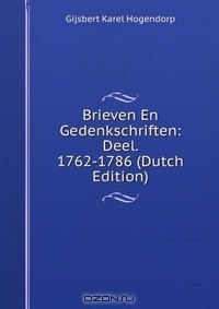 Книга Brieven En Gedenkschriften: Deel. 1762-1786 (Dutch Edition) на ReadRate.com книга Brieven En Gedenkschriften: Deel. 1762-1786 (Dutch Edition)