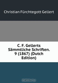 Книга C. F. Gellerts Sammtliche Schriften. 9 (1867) (Dutch Edition) на ReadRate.com книга C. F. Gellerts Sammtliche Schriften. 9 (1867) (Dutch Edition)