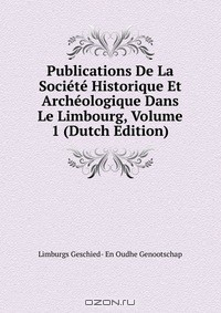 Книга Publications De La Societe Historique Et Archeologique Dans Le Limbourg, Volume 1 (Dutch Edition) на ReadRate.com книга Publications De La Societe Historique Et Archeologique Dans Le Limbourg, Volume 1 (Dutch Edition)