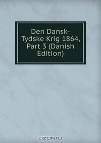 Книга Den Dansk-Tydske Krig 1864, Part 3 (Danish Edition) на ReadRate.com книга Den Dansk-Tydske Krig 1864, Part 3 (Danish Edition)