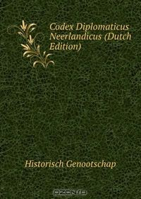 Книга Codex Diplomaticus Neerlandicus (Dutch Edition) на ReadRate.com книга Codex Diplomaticus Neerlandicus (Dutch Edition)